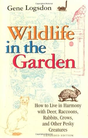 Seller image for Wildlife in the Garden, Expanded Edition: How to Live in Harmony with Deer, Raccoons, Rabbits, Crows, and Other Pesky Creatures by Logsdon, Gene [Paperback ] for sale by booksXpress