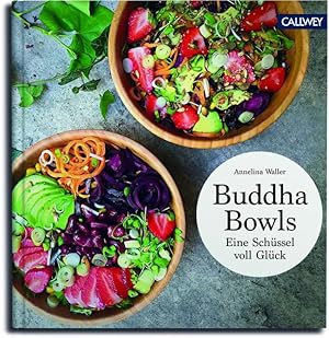 Buddha Bowls: Eine Schüssel voller Glück: Eine Schüssel voll Glück