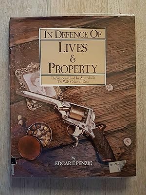 Imagen del vendedor de In Defence of Lives & Property : The Weapons Used in Australia in the Wild Colonial Days a la venta por masted books