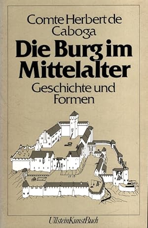 Bild des Verkufers fr Die Burg im Mittelalter : Geschichte und Formen mit zahlr. Zeichn. vom Verf. u. 8 Photographien. / Ullstein-Buch ; Nr. 36068 : Ullstein-Kunst-Buch zum Verkauf von Versandantiquariat Nussbaum