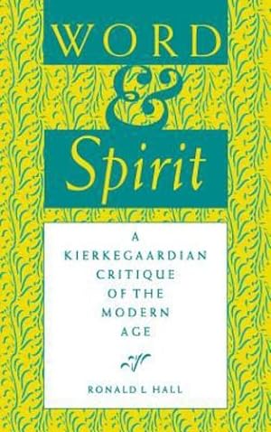 Immagine del venditore per Word and Spirit: A Kierkegaardian Critique of the Modern Age (Indiana Series in the Philosophy of Religion) by Hall, Ronald L. [Hardcover ] venduto da booksXpress