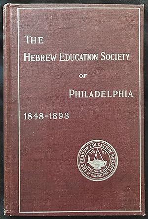 FIFTY YEARS' WORK OF THE HEBREW EDUCATION SOCIETY OF PHILADELPHIA, 1848-1898