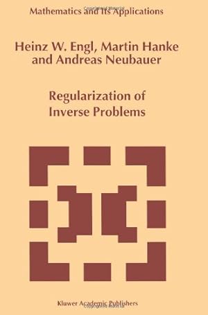 Seller image for Regularization of Inverse Problems (Mathematics and its Applications (closed)) by Heinz Werner Engl, Martin Hanke, Andreas Neubauer [Paperback ] for sale by booksXpress