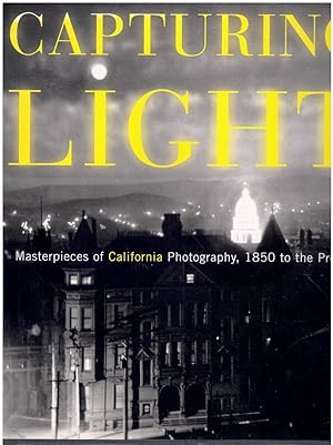 Seller image for CAPTURING LIGHT Masterpieces of California Photography, 1850-2000 for sale by Books on the Boulevard