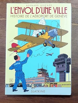 L'envol d'une ville. Histoire de l'aéroport de Genève.