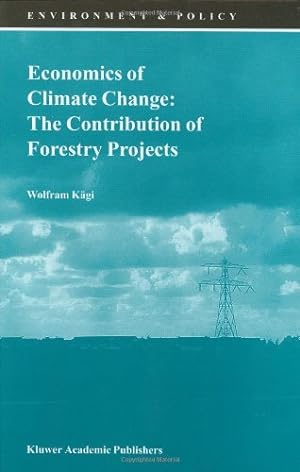 Seller image for Economics of Climate Change: The Contribution of Forestry (ENVIRONMENT & POLICY Volume 21) by K ¤gi, Wolfram, Kagi, Wolfram [Hardcover ] for sale by booksXpress