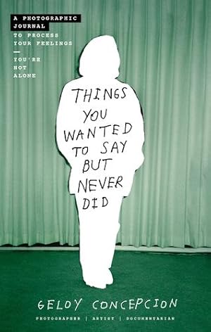 Seller image for Things You Wanted to Say But Never Did: A Photographic Journal to Process Your Feelings by Concepcion, Geloy [Paperback ] for sale by booksXpress