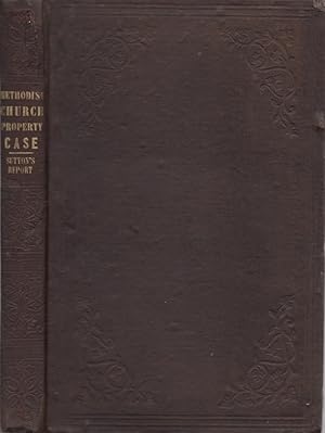 The Methodist Church Property Case Report of the Suit of Henry B. Bascom, and Others, vs. George ...