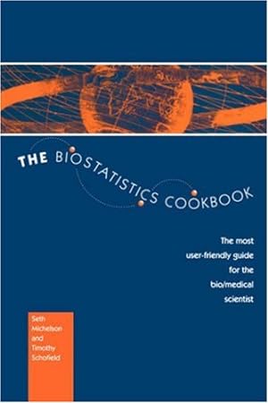 Imagen del vendedor de The Biostatistics Cookbook: The Most User-Friendly Guide for the Bio/Medical Scientist by Michelson, S., Schofield, T. [Hardcover ] a la venta por booksXpress