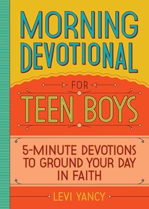 Imagen del vendedor de Morning Devotional for Teen Boys: 5-Minute Devotions to Ground Your Day in Faith by Yancy, Levi [Paperback ] a la venta por booksXpress