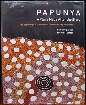 Image du vendeur pour PAPUNYA. A Place Made After the Story. The Beginnings of the Western Desert Painting Movement. mis en vente par The Antique Bookshop & Curios (ANZAAB)