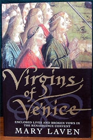 Seller image for VIRGINS OF VENICE. Enclosed Lives & Broken Vows in the Renaissance Convent. for sale by The Antique Bookshop & Curios (ANZAAB)