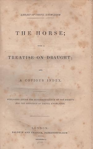 The Horse; With A Treatise on Draught; and A Copious Index Published under the Superintendence of...