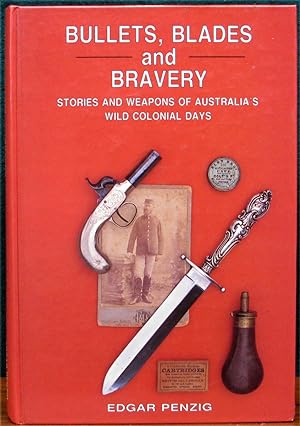 Imagen del vendedor de BULLETS, BLADES AND BRAVERY. Stories and Weapons of Australia's Wild Colonial Days. a la venta por The Antique Bookshop & Curios (ANZAAB)