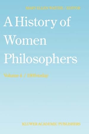 Seller image for A History of Women Philosophers: Contemporary Women Philosophers, 1900-Today (History of Women Philosophers (4)) (v. 4) [Hardcover ] for sale by booksXpress