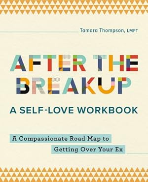 Immagine del venditore per After the Breakup: A Self-Love Workbook: A Compassionate Roadmap to Getting Over Your Ex by Thompson LMFT, Tamara [Paperback ] venduto da booksXpress