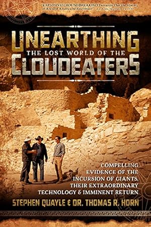 Seller image for Unearthing the Lost World of the Cloudeaters: Compelling Evidence of the Incursion of Giants, Their Extraordinary Technology, and Imminent Return by Horn, Dr. Thomas R., Quayle, Stephen [Paperback ] for sale by booksXpress