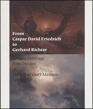 Seller image for From Caspar David Friedrich to Gerhard Richter: German Paintings from Dresden at the J. Paul Getty Museum, Los Angeles for sale by Diatrope Books