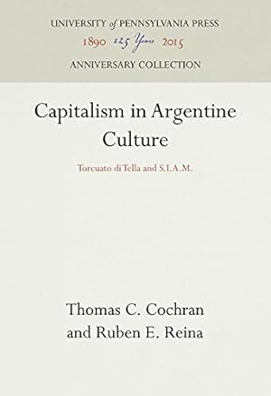 Immagine del venditore per Capitalism in Argentine Culture: Torcuato di Tella and S.I.A.M. by Cochran, Thomas C., Reina, Ruben E. [Hardcover ] venduto da booksXpress