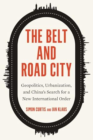 Imagen del vendedor de Belt and Road City : Geopolitics, Urbanization, and China  s Search for a New International Order a la venta por GreatBookPricesUK