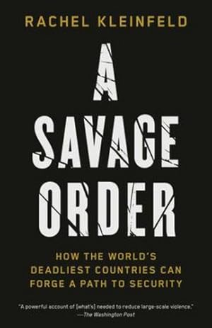 Image du vendeur pour A Savage Order: How the World's Deadliest Countries Can Forge a Path to Security by Kleinfeld, Rachel [Paperback ] mis en vente par booksXpress