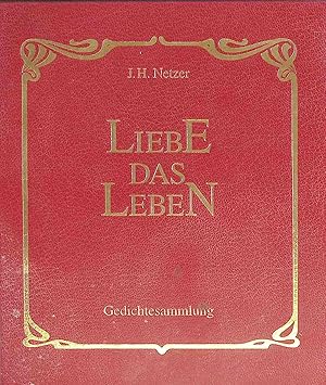 Liebe das Leben: Eine besondere Gedicht-Sammlung.