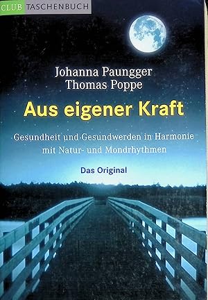 Aus eigener Kraft: Gesundsein und Gesundwerden in Harmonie mit Natur und Mondrhythmen.