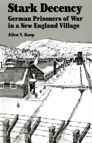 Image du vendeur pour Stark Decency: German Prisoners of War in a New England Village by Koop, Allen V. [Paperback ] mis en vente par booksXpress