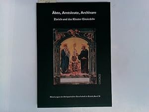 Äbte, Amtsleute, Archivare: Zürich und das Kloster Einsiedeln (Mitteilungen der Antiquarischen Ge...