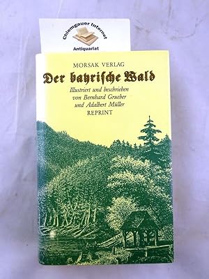 Bild des Verkufers fr Der bayrische Wald (Bhmerwald). Illustriert und beschrieben von Bernhard Grueber und Adalbert Mller. Mit einer Einfhrung von Josef Nickl / Reihe Reprint ; Band 6 zum Verkauf von Chiemgauer Internet Antiquariat GbR