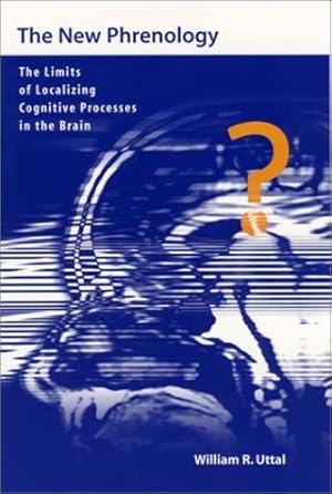 Seller image for The New Phrenology: The Limits of Localizing Cognitive Processes in the Brain (Life and Mind: Philosophical Issues in Biology and Psychology Series) by Uttal, William R. [Paperback ] for sale by booksXpress