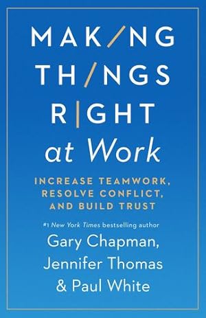 Seller image for Making Things Right at Work: Increase Teamwork, Resolve Conflict, and Build Trust by Chapman, Gary, Thomas, Jennifer M, White, Paul [Paperback ] for sale by booksXpress