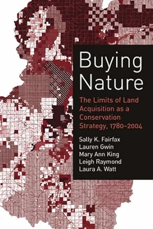Seller image for Buying Nature: The Limits of Land Acquisition as a Conservation Strategy, 1780-2004 (American and Comparative Environmental Policy) by Fairfax, Sally K., Gwin, Lauren, King, Mary Ann, Raymond, Leigh, Watt, Laura A. [Paperback ] for sale by booksXpress
