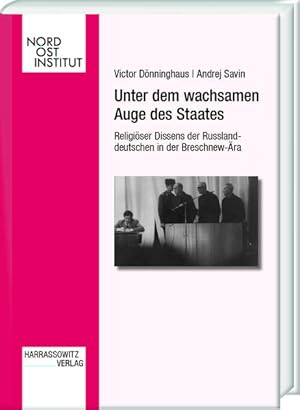 Bild des Verkufers fr Unter dem wachsamen Auge des Staates: Religiser Dissens der Russlanddeutschen in der Breschnew-ra (Verffentlichungen des Nordost-Instituts, Band 22) zum Verkauf von Studibuch