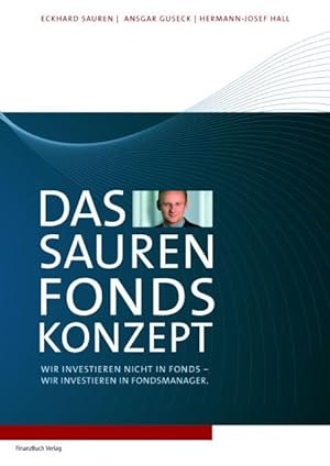 Immagine del venditore per Das Sauren Fonds-Konzept: Wir investieren nicht in Fonds - Wir investieren in Fondsmanager venduto da Eichhorn GmbH