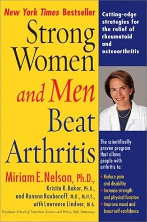 Seller image for Strong Women and Men Beat Arthritis: Cutting-Edge Strategies for the Relief of Rheumatoid and Osteoarthritis by Nelson Ph.D, Miriam E., Baker, Kristin, Lindner M.A., Lawrence, Roubenoff, Ronenn [Paperback ] for sale by booksXpress