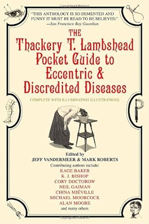 Imagen del vendedor de The Thackery T. Lambshead Pocket Guide to Eccentric & Discredited Diseases by Bishop, K.J., Doctorow, Cory, Baker, Kage [Paperback ] a la venta por booksXpress