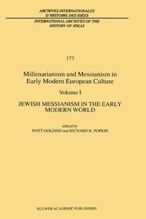 Bild des Verkufers fr Millenarianism and Messianism in Early Modern European Culture: Volume I: Jewish Messianism in the Early Modern World (International Archives of the . internationales d'histoire des id ©es) [Hardcover ] zum Verkauf von booksXpress