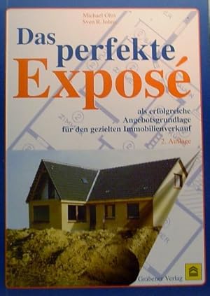 Bild des Verkufers fr Das perfekte Expos. Als erfolgreiche Angebotsgrundlage fr den gezielten Immobilienverkauf zum Verkauf von Eichhorn GmbH