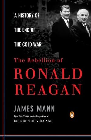 Seller image for The Rebellion of Ronald Reagan: A History of the End of the Cold War by Mann, James [Paperback ] for sale by booksXpress