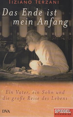 Bild des Verkufers fr Das Ende ist mein Anfang : ein Vater, ein Sohn und die groe Reise des Lebens. Tiziano Terzani. Hrsg. von Folco Terzani. Aus dem Ital. von Christiane Rhein zum Verkauf von Schrmann und Kiewning GbR