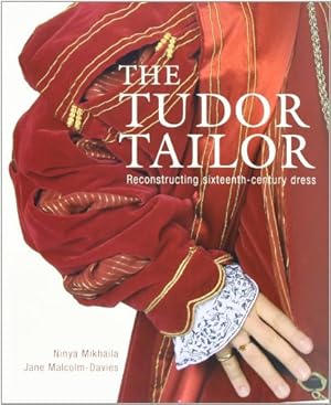 Seller image for The Tudor Tailor: Reconstructing Sixteenth-Century Dress by Ninya Mikhaila, Jane Malcolm-Davies [Paperback ] for sale by booksXpress