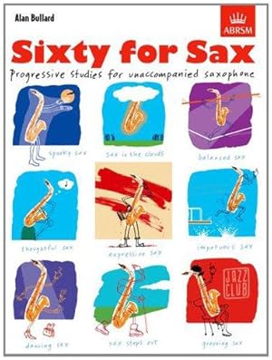 Seller image for Sixty for Sax: Progressive studies for unaccompanied saxophone for sale by WeBuyBooks