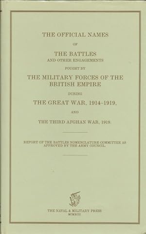 Seller image for THE OFFICIAL NAMES OF THE BATTLES AND OTHER ENGAGEMENTS FOUGHT BY THE MILITARY FORCES OF THE BRITISH EMPIRE DURING THE GREAT WAR, 1914-1919, AND THE THIRD AFGHAN WAR, 1919 for sale by Paul Meekins Military & History Books