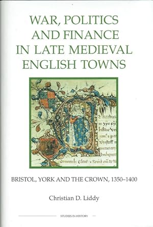 Seller image for WAR, POLITICS AND FINANCE IN LATE MEDIEVAL ENGLISH TOWNS : BRISTOL, YORK AND THE CROWN, 1350-1400 for sale by Paul Meekins Military & History Books