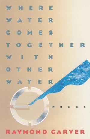 Image du vendeur pour Where Water Comes Together with Other Water: Poems by Carver, Raymond [Paperback ] mis en vente par booksXpress