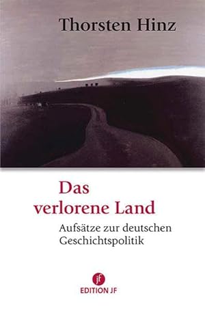 Bild des Verkufers fr Das verlorene Land: Aufstze zur deutschen Geschichtspolitik (JF Edition) zum Verkauf von Gabis Bcherlager