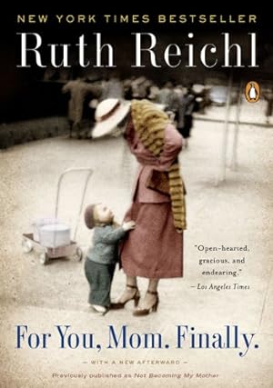 Seller image for For You, Mom. Finally.: Previously published as Not Becoming My Mother by Reichl, Ruth [Paperback ] for sale by booksXpress