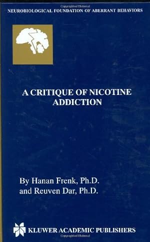 Seller image for A Critique of Nicotine Addiction (Neurobiological Foundation of Aberrant Behaviors (2)) by Frenk, Hanan, Dar, Reuven [Hardcover ] for sale by booksXpress