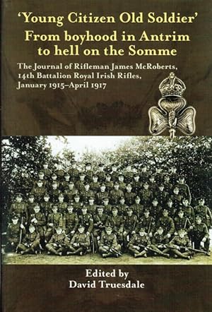 Seller image for YOUNG CITIZEN OLD SOLDIER : FROM BOYHOOD IN ANTRIM TO HELL ON THE SOMME for sale by Paul Meekins Military & History Books